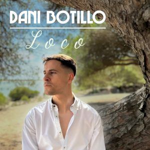 «Loco», el nuevo single de Dani Botillo, disponible el 7 de julio en plataformas de música digital